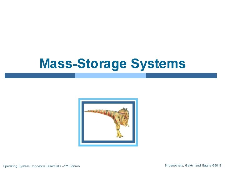 Mass-Storage Systems Operating System Concepts Essentials – 2 nd Edition Silberschatz, Galvin and Gagne