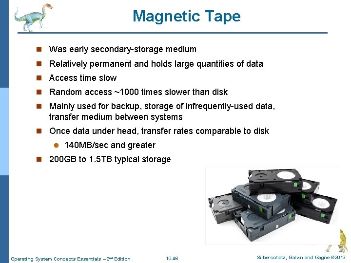 Magnetic Tape n Was early secondary-storage medium n Relatively permanent and holds large quantities