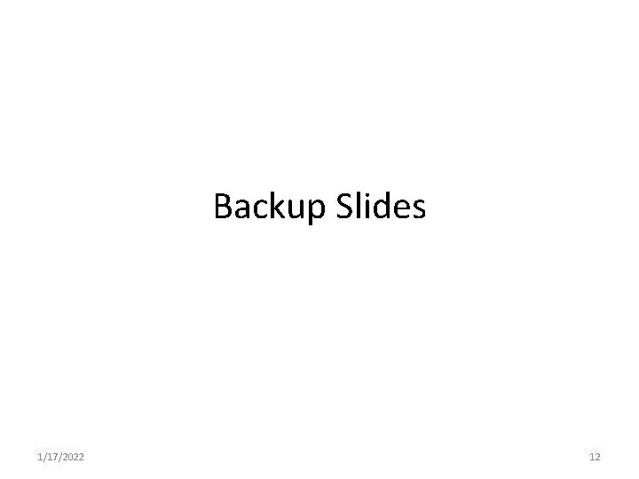 Backup Slides 1/17/2022 12 