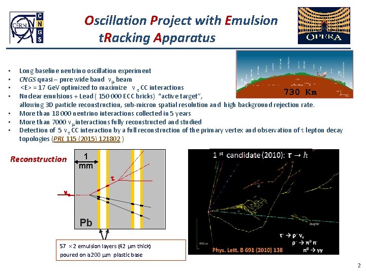 Oscillation Project with Emulsion t. Racking Apparatus • • Long baseline neutrino oscillation experiment