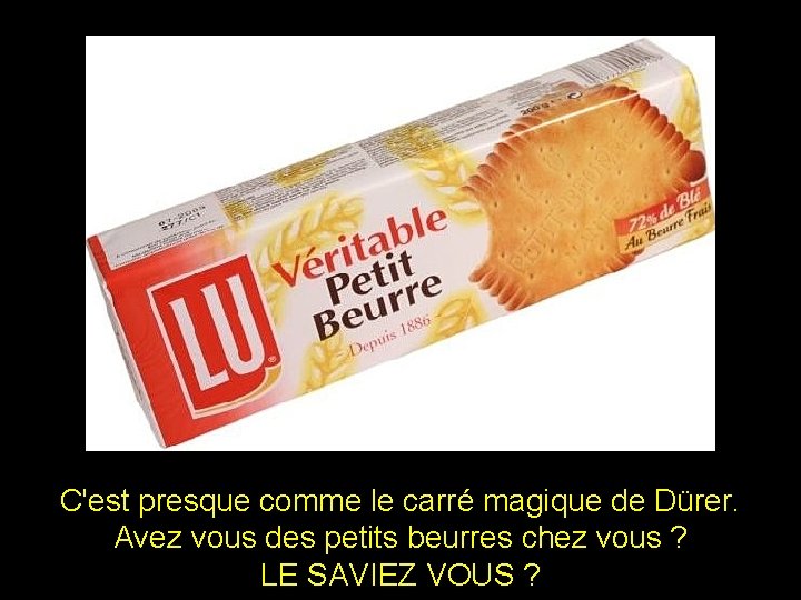 C'est presque comme le carré magique de Dürer. Avez vous des petits beurres chez C'est presque comme le carré magique de Dürer. Avez vous des petits beurres chez