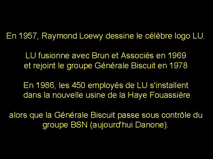 En 1957, Raymond Loewy dessine le célèbre logo LU. LU fusionne avec Brun et En 1957, Raymond Loewy dessine le célèbre logo LU. LU fusionne avec Brun et