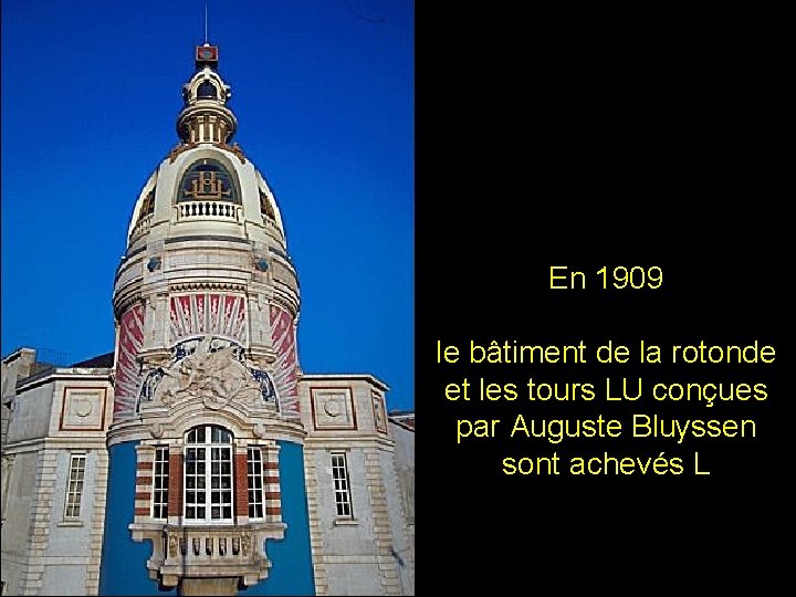 En 1909 le bâtiment de la rotonde et les tours LU conçues par Auguste En 1909 le bâtiment de la rotonde et les tours LU conçues par Auguste