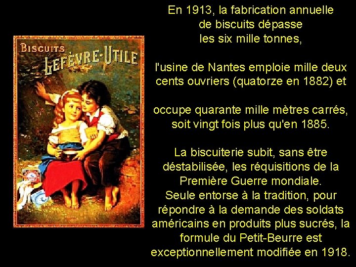 En 1913, la fabrication annuelle de biscuits dépasse les six mille tonnes, l'usine de En 1913, la fabrication annuelle de biscuits dépasse les six mille tonnes, l'usine de