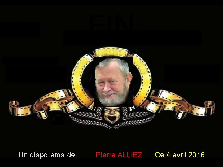 FIN Un diaporama de Pierre ALLIEZ Ce 4 avril 2016 FIN Un diaporama de Pierre ALLIEZ Ce 4 avril 2016