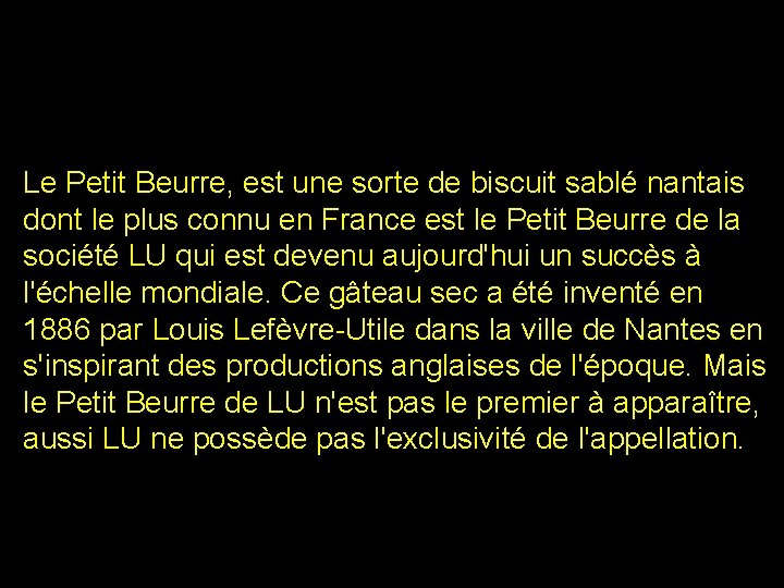 Le Petit Beurre, est une sorte de biscuit sablé nantais dont le plus connu Le Petit Beurre, est une sorte de biscuit sablé nantais dont le plus connu