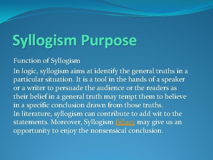 Syllogism Purpose Function of Syllogism In logic, syllogism aims at identify the general truths