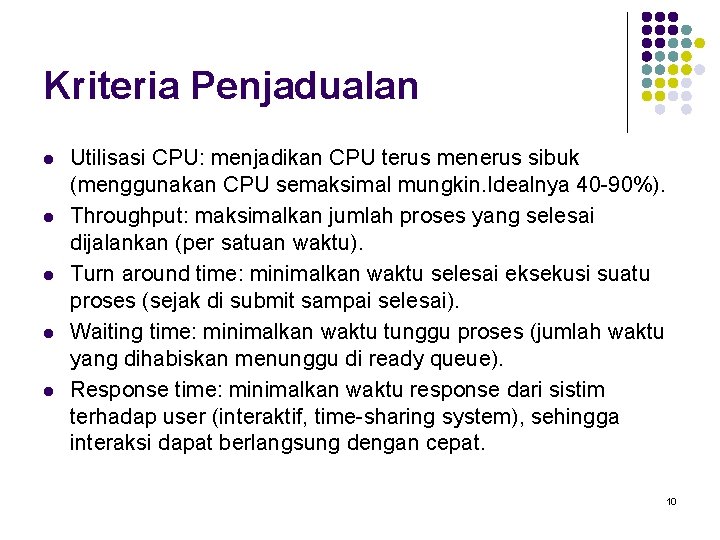 Kriteria Penjadualan l l l Utilisasi CPU: menjadikan CPU terus menerus sibuk (menggunakan CPU