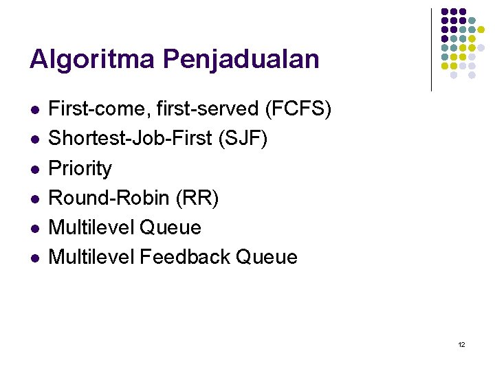 Algoritma Penjadualan l l l First-come, first-served (FCFS) Shortest-Job-First (SJF) Priority Round-Robin (RR) Multilevel