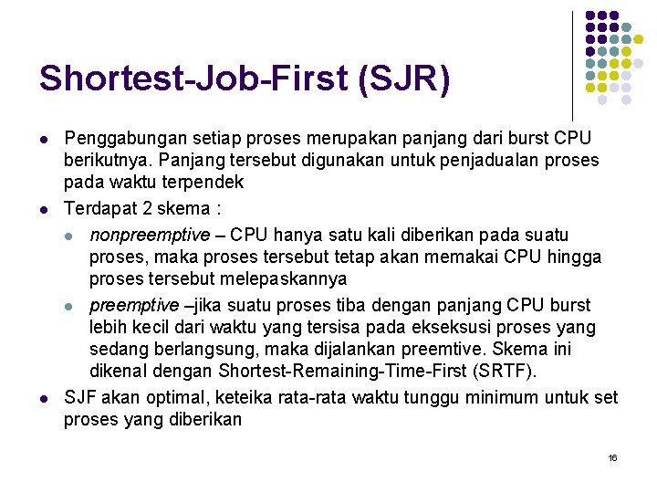 Shortest-Job-First (SJR) l l l Penggabungan setiap proses merupakan panjang dari burst CPU berikutnya.