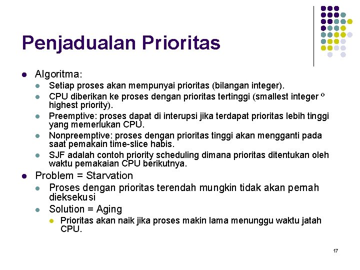 Penjadualan Prioritas l Algoritma: l l l Setiap proses akan mempunyai prioritas (bilangan integer).