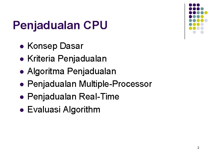 Penjadualan CPU l l l Konsep Dasar Kriteria Penjadualan Algoritma Penjadualan Multiple-Processor Penjadualan Real-Time