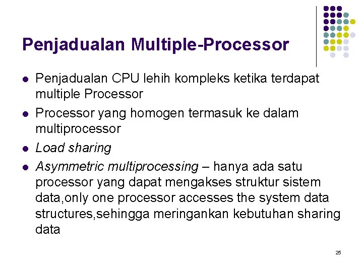 Penjadualan Multiple-Processor l l Penjadualan CPU lehih kompleks ketika terdapat multiple Processor yang homogen