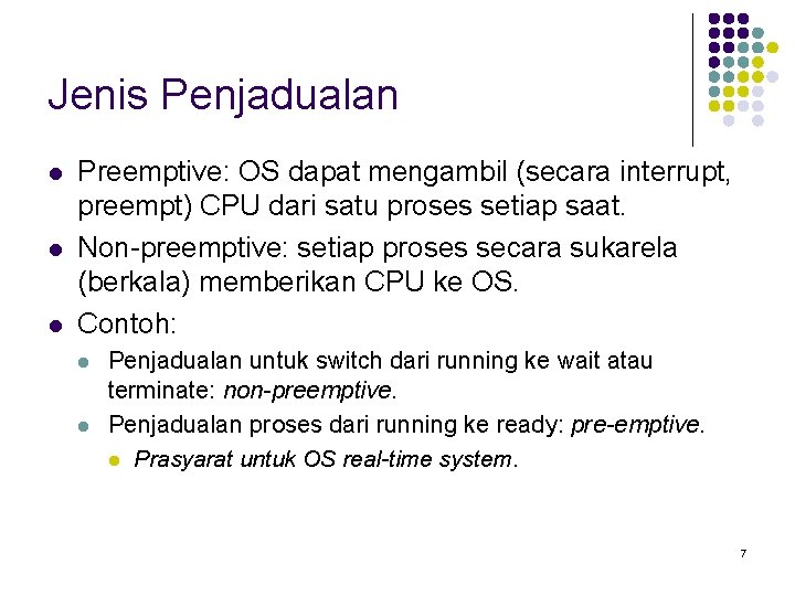 Jenis Penjadualan l l l Preemptive: OS dapat mengambil (secara interrupt, preempt) CPU dari