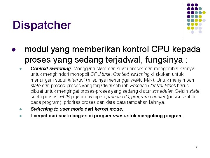 Dispatcher modul yang memberikan kontrol CPU kepada proses yang sedang terjadwal, fungsinya : l