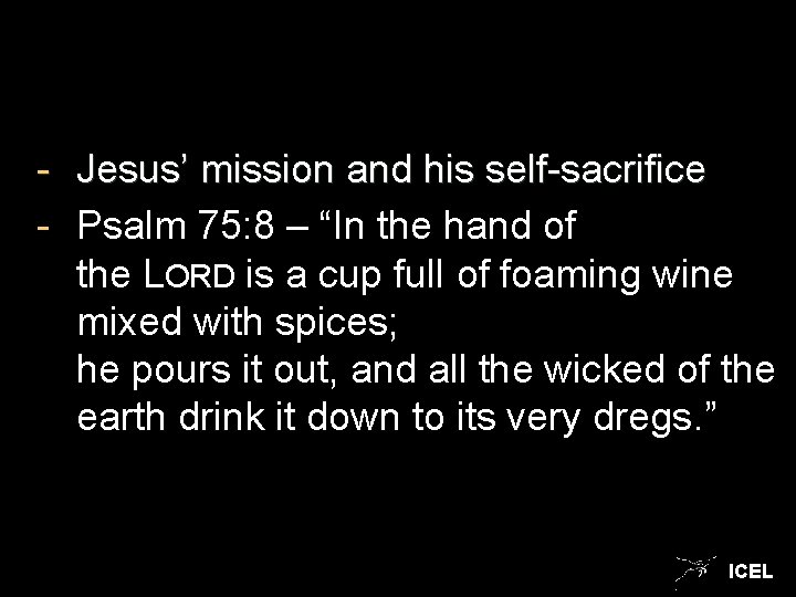- Jesus’ mission and his self-sacrifice - Psalm 75: 8 – “In the hand