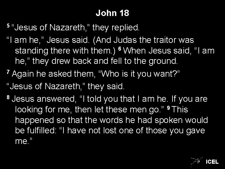 John 18 5 “Jesus of Nazareth, ” they replied. “I am he, ” Jesus