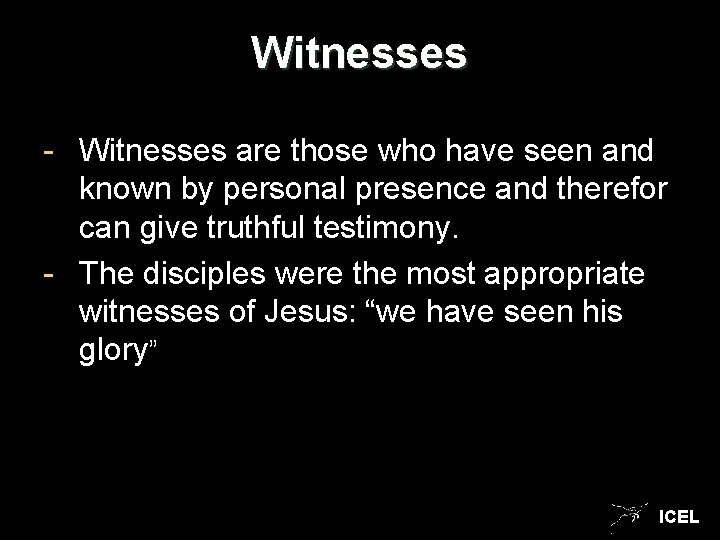 Witnesses - Witnesses are those who have seen and known by personal presence and