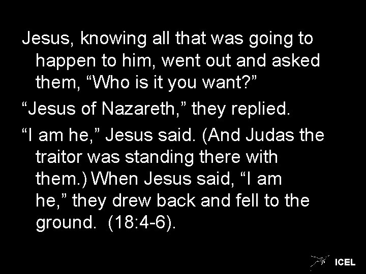 Jesus, knowing all that was going to happen to him, went out and asked