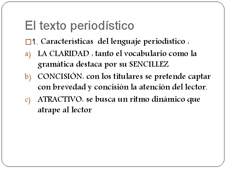 El texto periodístico Características del lenguaje periodístico : a) LA CLARIDAD : tanto el