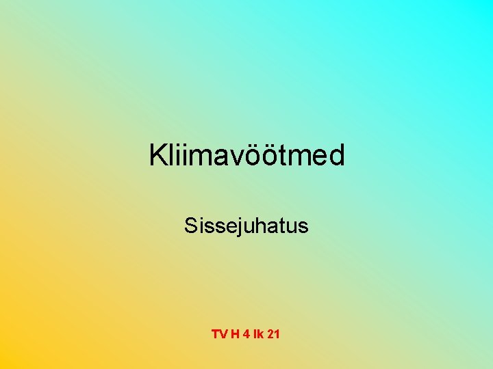 Kliimavöötmed Sissejuhatus TV H 4 lk 21 