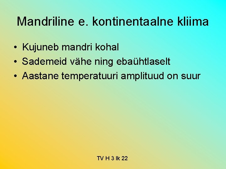 Mandriline e. kontinentaalne kliima • Kujuneb mandri kohal • Sademeid vähe ning ebaühtlaselt •