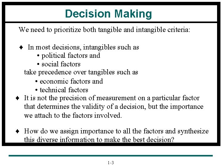 Decision Making We need to prioritize both tangible and intangible criteria: ¨ In most