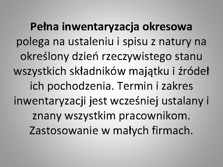 Pełna inwentaryzacja okresowa polega na ustaleniu i spisu z natury na określony dzień rzeczywistego