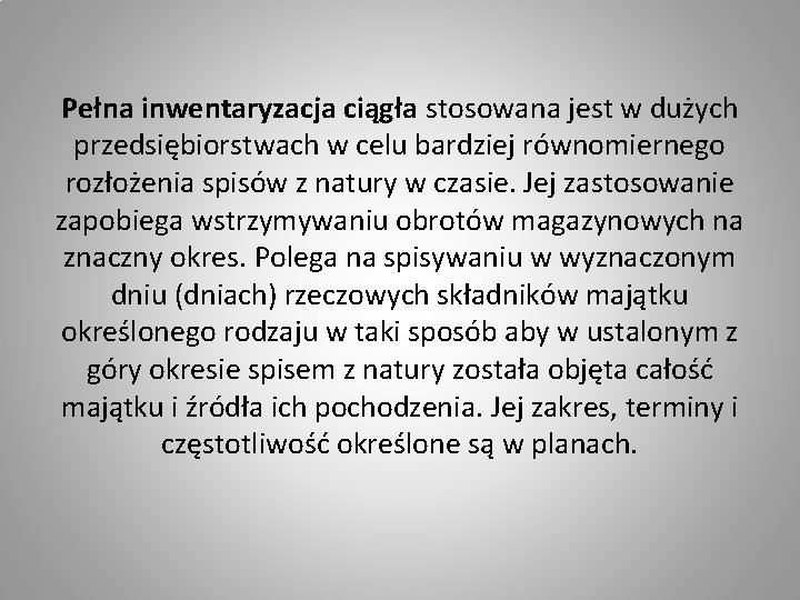 Pełna inwentaryzacja ciągła stosowana jest w dużych przedsiębiorstwach w celu bardziej równomiernego rozłożenia spisów