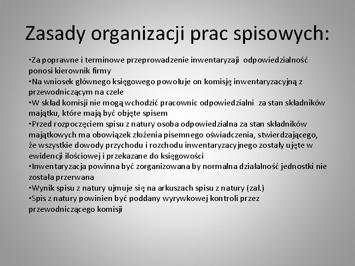 Zasady organizacji prac spisowych: • Za poprawne i terminowe przeprowadzenie inwentaryzaji odpowiedzialność ponosi kierownik