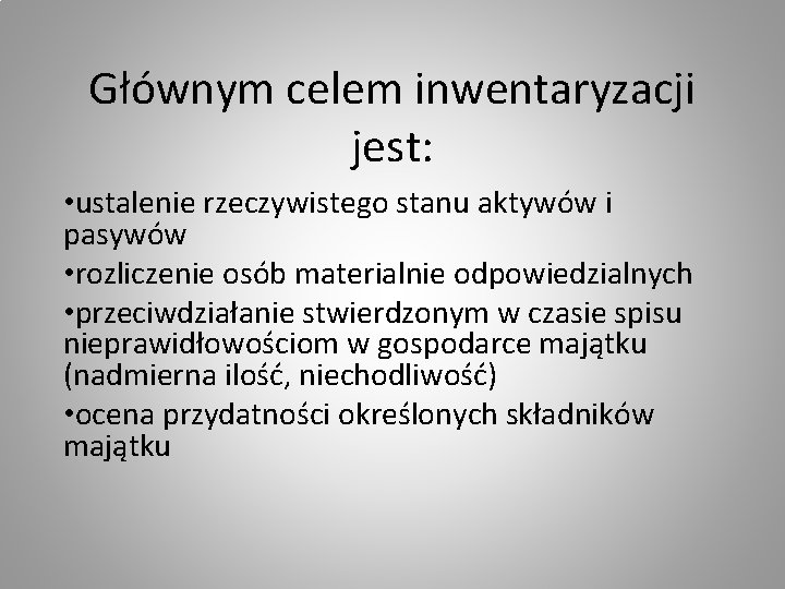 Głównym celem inwentaryzacji jest: • ustalenie rzeczywistego stanu aktywów i pasywów • rozliczenie osób