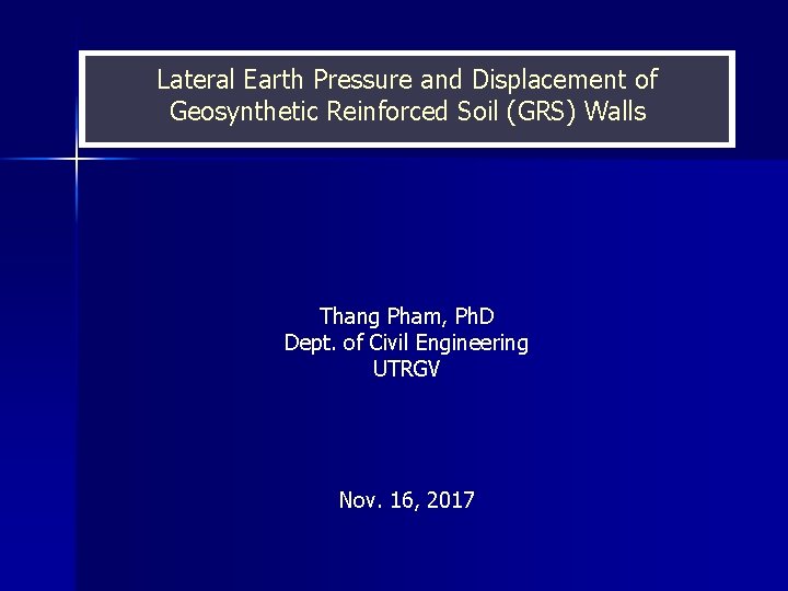 Lateral Earth Pressure and Displacement of Geosynthetic Reinforced Soil (GRS) Walls Thang Pham, Ph.