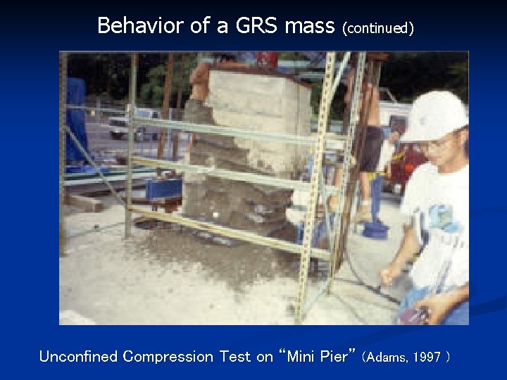 Behavior of a GRS mass (continued) Unconfined Compression Test on “Mini Pier” (Adams, 1997