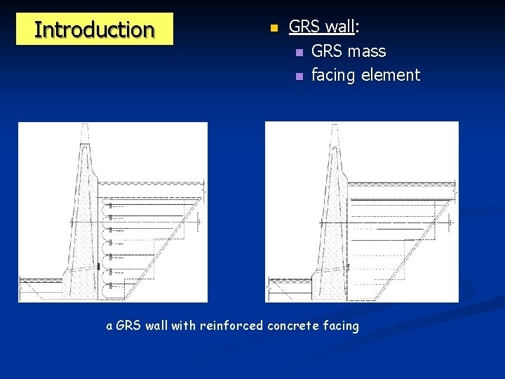 Introduction n GRS wall: n GRS mass n facing element a GRS wall with