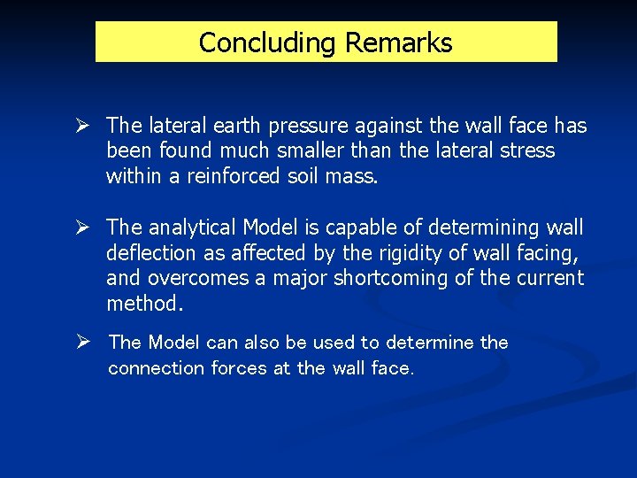 Concluding Remarks Ø The lateral earth pressure against the wall face has been found