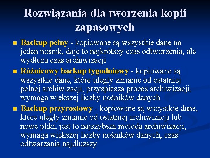 Rozwiązania dla tworzenia kopii zapasowych n n n Backup pełny - kopiowane są wszystkie