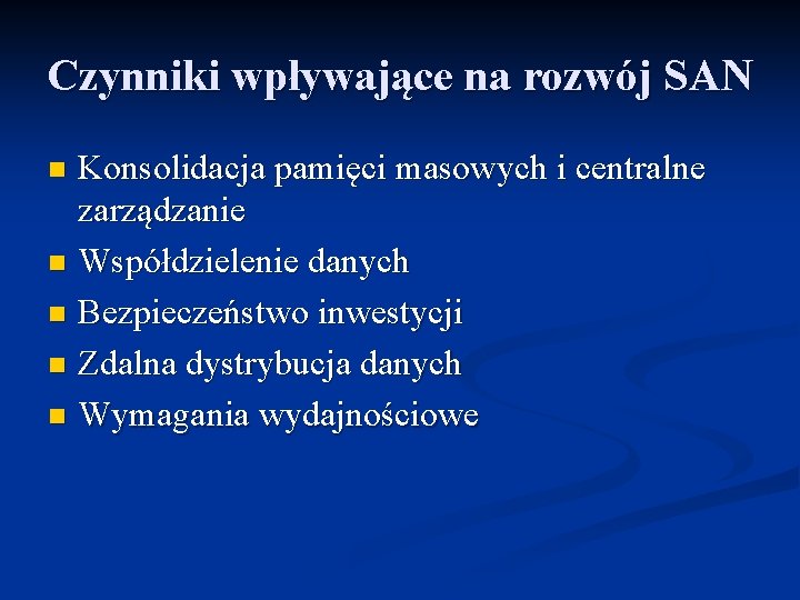 Czynniki wpływające na rozwój SAN Konsolidacja pamięci masowych i centralne zarządzanie n Współdzielenie danych