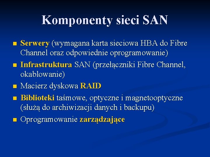 Komponenty sieci SAN n n n Serwery (wymagana karta sieciowa HBA do Fibre Channel