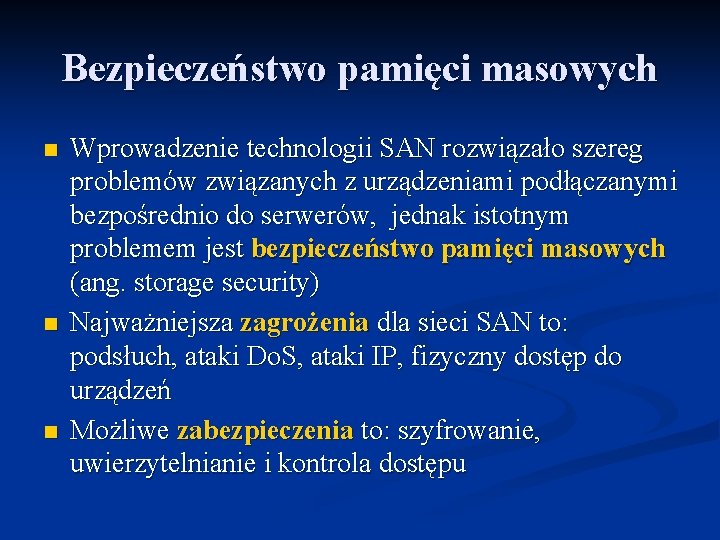 Bezpieczeństwo pamięci masowych n n n Wprowadzenie technologii SAN rozwiązało szereg problemów związanych z