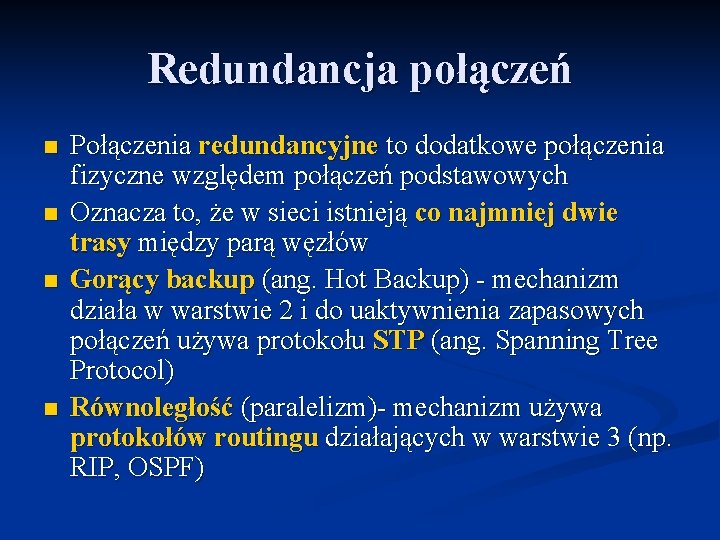 Redundancja połączeń n n Połączenia redundancyjne to dodatkowe połączenia fizyczne względem połączeń podstawowych Oznacza