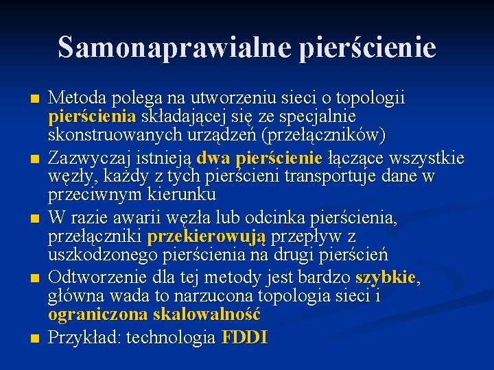 Samonaprawialne pierścienie n n n Metoda polega na utworzeniu sieci o topologii pierścienia składającej