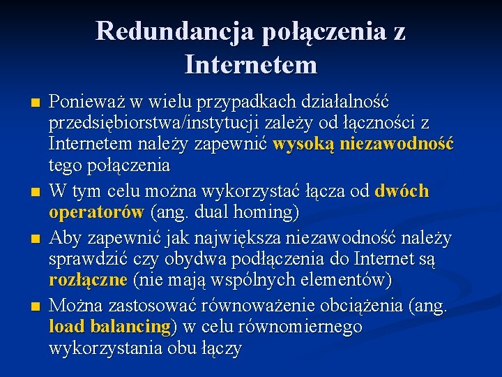 Redundancja połączenia z Internetem n n Ponieważ w wielu przypadkach działalność przedsiębiorstwa/instytucji zależy od