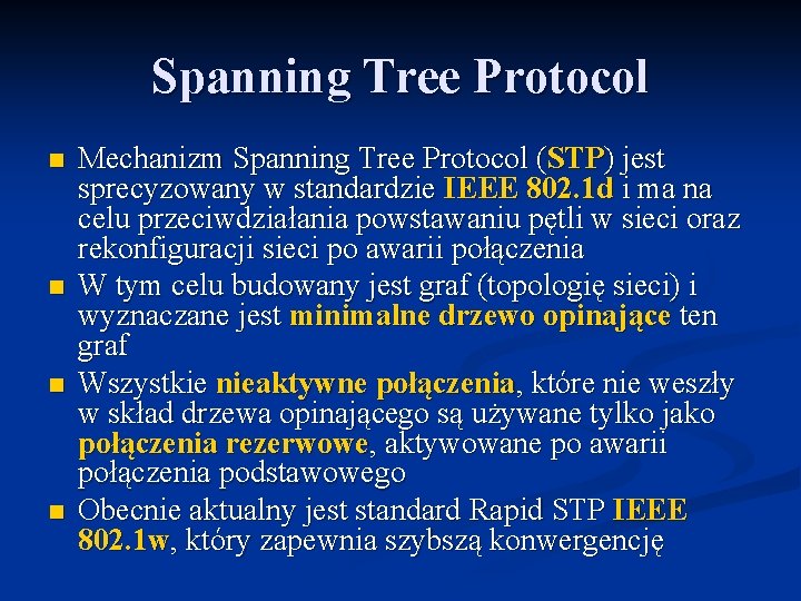 Spanning Tree Protocol n n Mechanizm Spanning Tree Protocol (STP) jest sprecyzowany w standardzie