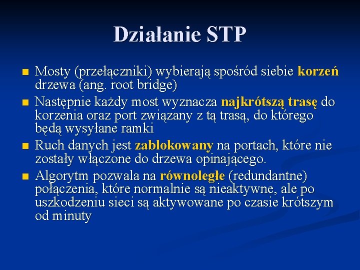 Działanie STP n n Mosty (przełączniki) wybierają spośród siebie korzeń drzewa (ang. root bridge)