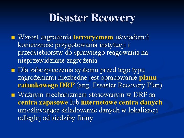 Disaster Recovery n n n Wzrost zagrożenia terroryzmem uświadomił konieczność przygotowania instytucji i przedsiębiorstw