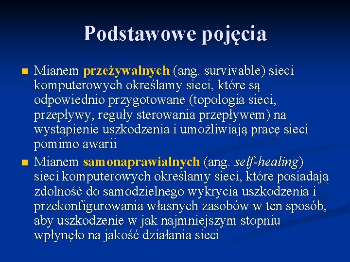 Podstawowe pojęcia n n Mianem przeżywalnych (ang. survivable) sieci komputerowych określamy sieci, które są