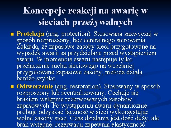 Koncepcje reakcji na awarię w sieciach przeżywalnych n n Protekcja (ang. protection). Stosowana zazwyczaj