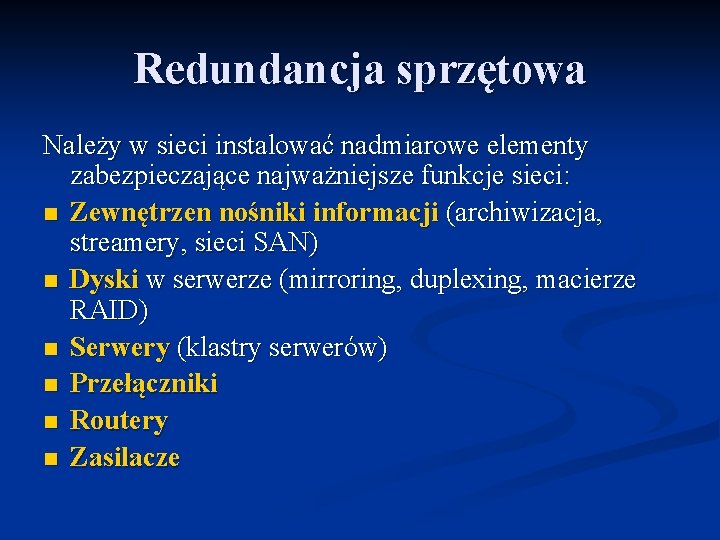 Redundancja sprzętowa Należy w sieci instalować nadmiarowe elementy zabezpieczające najważniejsze funkcje sieci: n Zewnętrzen