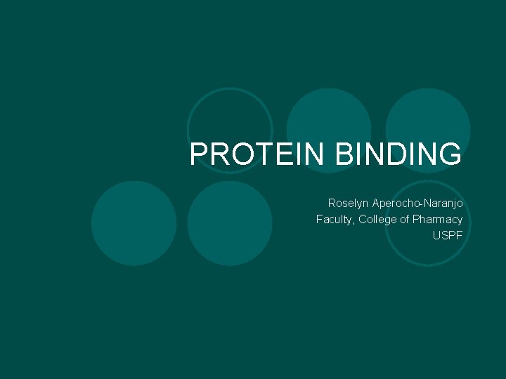 PROTEIN BINDING Roselyn Aperocho-Naranjo Faculty, College of Pharmacy USPF 