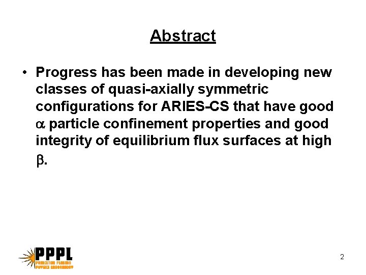 Abstract • Progress has been made in developing new classes of quasi-axially symmetric configurations Abstract • Progress has been made in developing new classes of quasi-axially symmetric configurations